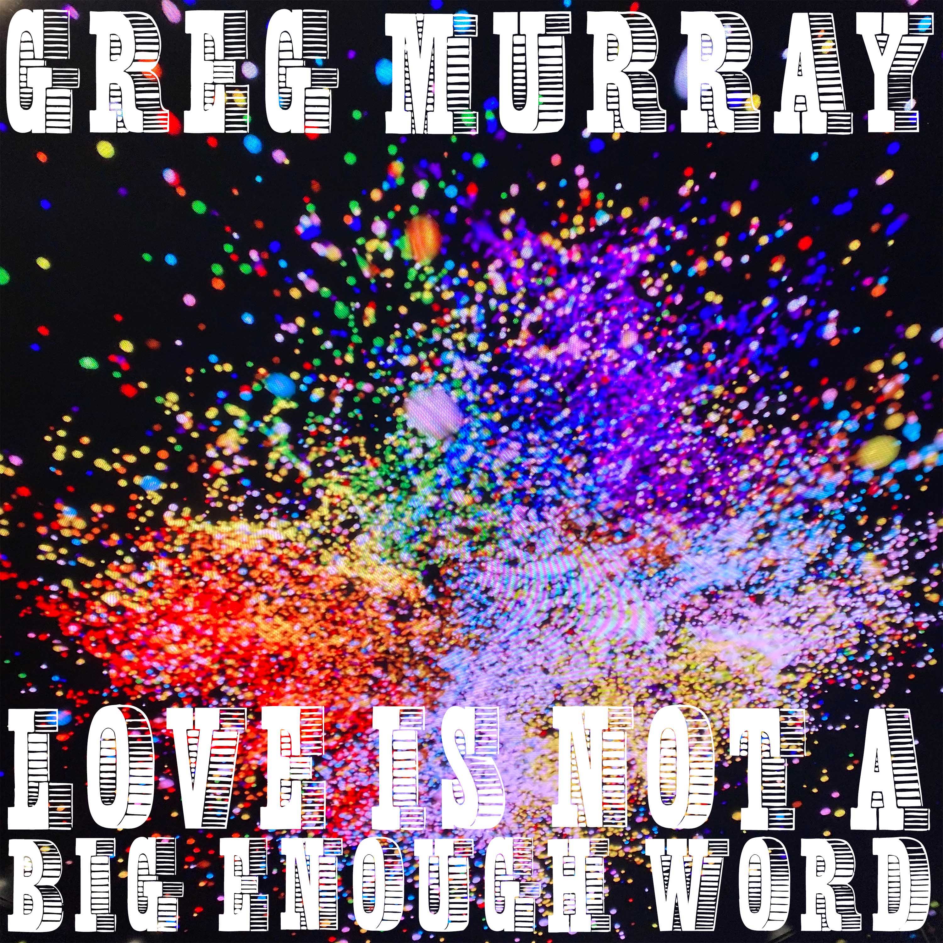 LOVE IS NOT A BIG ENOUGH WORD